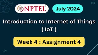 NPTEL Introduction to IoT Internet of Things Week 4 Assignment 4 Answers Solution Quiz  2024 July [upl. by Lore]