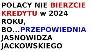 Jasnowidz Jackowski przepowiednia kredyt w 2024 roku [upl. by Crawford]