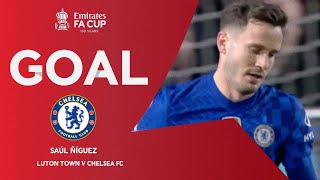 GOAL  Saúl Ñíguez  Luton Town v Chelsea  Fifth Round  Emirates FA Cup 202122 [upl. by Fishback]