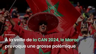 À la veille de la CAN 2024 le Maroc provoque une grosse polémique [upl. by Icnan307]