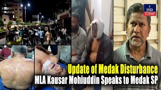 Update of Medak Disturbance MLA Kausar Mohiuddin Speaks to Medak SP  IND Today [upl. by Viafore800]