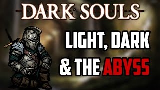 Dark Souls Lore  Light Dark and the Abyss or Why Kaathe Was Right [upl. by Phina]