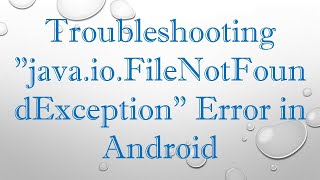 Troubleshooting quotjavaioFileNotFoundExceptionquot Error in Android [upl. by Trab]