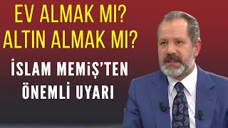 Ev almak mı yoksa altın almak mı Elinde birikimi olanlar ne yapmalı İslam Memiş yorumladı [upl. by Adaurd]