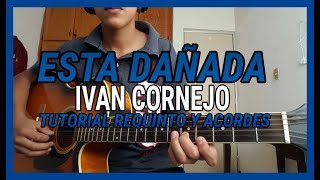 Ivan Cornejo  Esta Dañada  Tutorial  REQUINTO  Acordes  Guitarra 2021 [upl. by Lebyram]