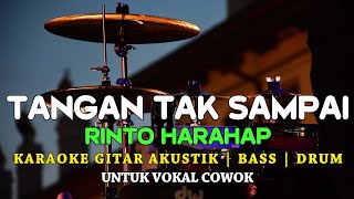 TANGAN TAK SAMPAI  RINTO HARAHAP  KARAOKE GITAR AKUSTIK BASS DAN DRUM  NADA COWOK [upl. by Elleda988]