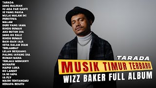 WIZZ BAKER  TARADA  LAGU TIMUR TERBARU  PLAYLIST TIMUR 2024 [upl. by Mathur]