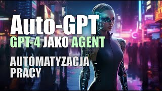 AutoGPT GPT4 jako osobisty AI asystent Automatyzacja zadań i pracy [upl. by Eddy]