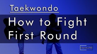 Taekwondo Sparring Round 1 How to Fight The First Round in Taekwondo Sparring [upl. by Che]