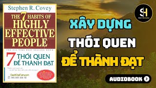 7 THÓI QUEN ĐỂ THÀNH ĐẠT  Xây Dựng Thói Quen Đạt Được Mọi Điều Mong Muốn Tóm Tắt Sách [upl. by Seraphine]