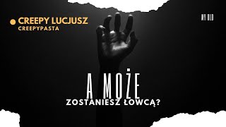 Może zostaniesz łowcą  Creepypasta Lektor PL [upl. by Anayrb]