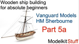 Wooden ship modeling for absolute beginners Vanguard models HM Sherbourne build Part 5a [upl. by Dempstor]