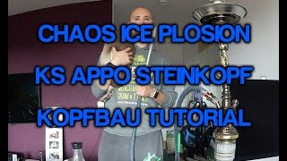 CHAOS ICE PLOSION KS APPO STEINKOPF PERFECT HEAD KOPFBAU TUTORIAL [upl. by Namia]