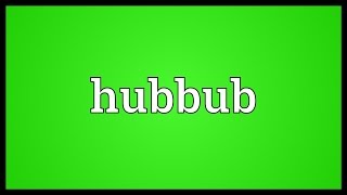 Hubbub Meaning [upl. by Adur]