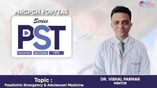 PST Series  MRCPCH FOPTAS Paediatric EmergencyampAdolescent Medicine  Dr Vishal ParmarStudyMRCPCH [upl. by Nylzaj]