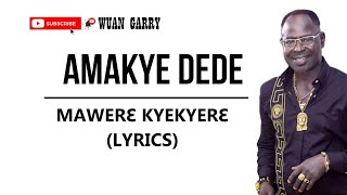 AMAKYE DEDE  MAWERE KYEKYERE LYRICS [upl. by Macur810]