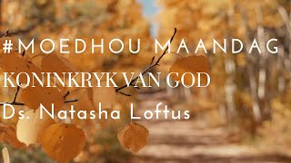 dK  Oordenking  Moedhou Maandag  Koninkryk van God  Ds Natasha Loftus [upl. by Acired]