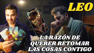 LEOâ™Œ LA RAZÃ“N DE QUERER RETOMAR LAS COSAS CONTIGOðŸƒðŸ’• Tarot Amor hoy [upl. by Luckin]