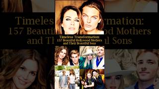 Timeless Transformation 157 Beautiful Hollywood Mothers and Their Beautiful Sons [upl. by Timoteo26]