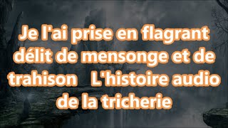 Je lai prise en flagrant délit de mensonge et de trahison Lhistoire audio de la tricherie [upl. by Ariahay]