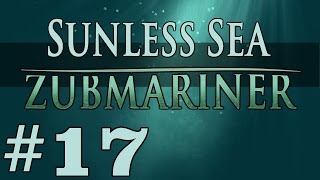 Zubmariner  Becoming Sharp  Part 17 Lets Play Sunless Sea Zubmariner [upl. by Hoeve]