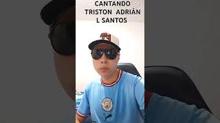 CANTANDO TRISTON ADRIÁN L SANTOS [upl. by Nahgiem]