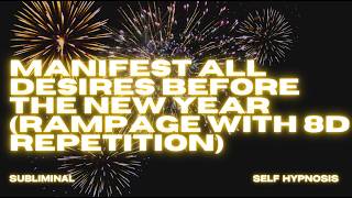 MANIFEST ALL DESIRES BEFORE THE NEW YEAR RAMPAGE WITH 8D REPETITION [upl. by Fulmer]