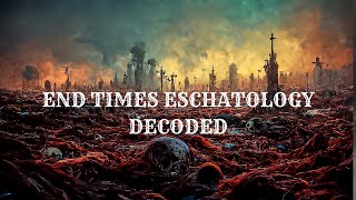 End Times Theology amp Eschatology Decoded [upl. by Illak]