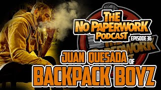 No PaperWork Podcast episode 35 with Juan Quesada of the Backpack Boyz [upl. by Adnovaj]