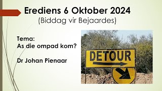 Erediens 6 Oktober 2024 Biddag vir Bejaardes  Tema As die ompad kom  Dr Johan Pienaar [upl. by Leorsiy]