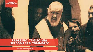 Padre Pio quotFiglio mio sei come san Tommasoquot [upl. by Gylys790]