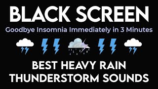 Goodbye Insomnia Immediately in 3 Minutes within Heavy Rain amp Thunderstorm Sounds  Black Screen [upl. by Nepsa]