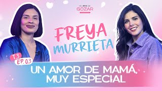 Ep 3 T 3  Un amor de mamá muy especial  Freya Murrieta [upl. by Hubie814]