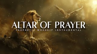 Altar of Prayer  Powerful Prophetic Worship Music [upl. by Ahsiuq]