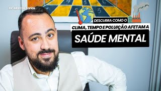 Como o clima tempo e poluição afetam a Saúde Mental Desastres naturais I Dr Marcos Farias [upl. by Carlos]