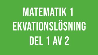 Matematik 1 1a 1b 1c  Ekvationslösning del 1 av 2 [upl. by Thorner]