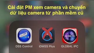 Cài đặt DMSS và chuyển dữ liệu xem camera từ phần mềm cũ idmss hoặc Gdmss [upl. by Feola864]