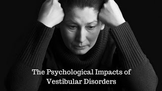 Psychological Impacts of Vestibular Disorders [upl. by Zetes]