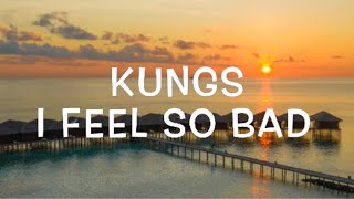 Kungs  I Feel So Bad Lyrics [upl. by Yekim]