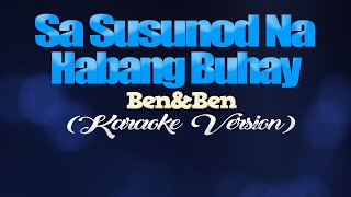 SA SUSUNOD NA HABANG BUHAY  BenampBen KARAOKE VERSION [upl. by O'Donovan973]