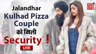 Jalandhar Kulhad Pizza Couple को मिली Security  Live [upl. by Ahsitel]