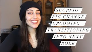 Scorpio Big Change Upcoming  Transitioning Into Next Role [upl. by Tace]