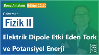 Üniversite Fizik II  Bölüm 2210 Elektrik Dipole Etki Eden Tork Moment ve Potansiyel Enerji [upl. by Retrak161]