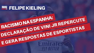 Racismo na Espanha declaração de Vini Jr repercute e gera respostas de esportistas  Kieling [upl. by Nahtanaoj]