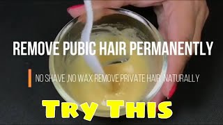 Remove Pubic Hair Permanently Remove Private Part Hair Naturally No Shave No Wax [upl. by Teragram]