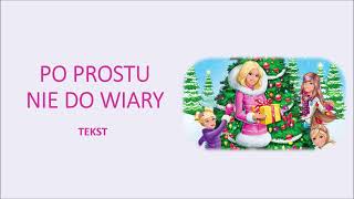 Po prostu nie do wiary  Barbie Idealne święta 2011 tekst [upl. by Tomlinson]