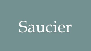 How to Pronounce Saucier Correctly in French [upl. by Whitehouse]