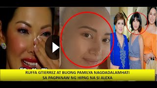 RUFFA GUTIERREZ AT BUONG PAMILYA NAGDADALAMHATIS A PAGPANAW NG HIPAG NA SI ALEXA [upl. by Shorter]