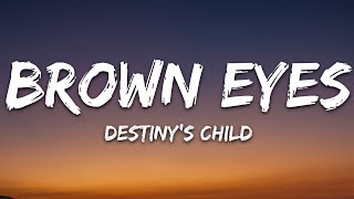 Brown Eyes  Destinys Child Lyrics [upl. by Andrei]