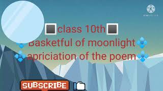 class 10thBasketful of Moonlightquot quotAppreciation of the poemquot Explanation full poem [upl. by Zerdna]